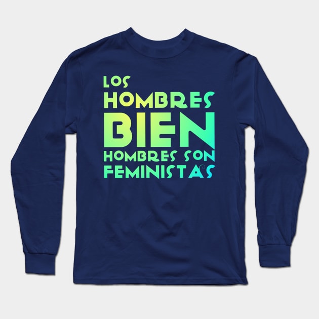 Los hombres bien hombres son feministas Long Sleeve T-Shirt by AlexMarialDraws